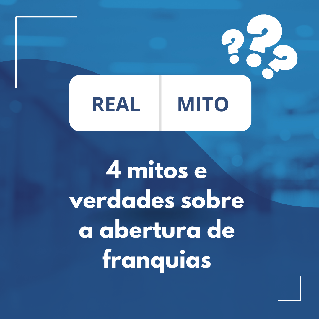 4 mitos e verdades sobre a abertura de franquias