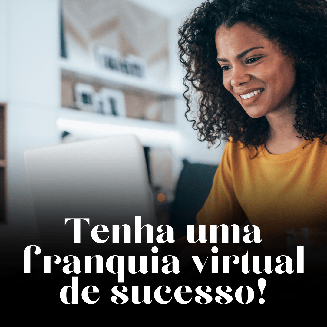 Passo a passo: tenha uma franquia virtual de sucesso!