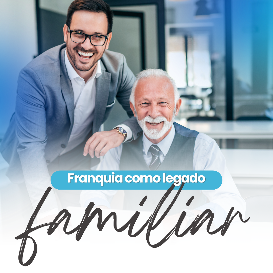 Franquia como legado familiar: empreendendo para a próxima geração