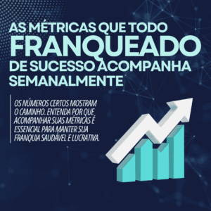🧭 As métricas que todo franqueado de sucesso acompanha semanalmente