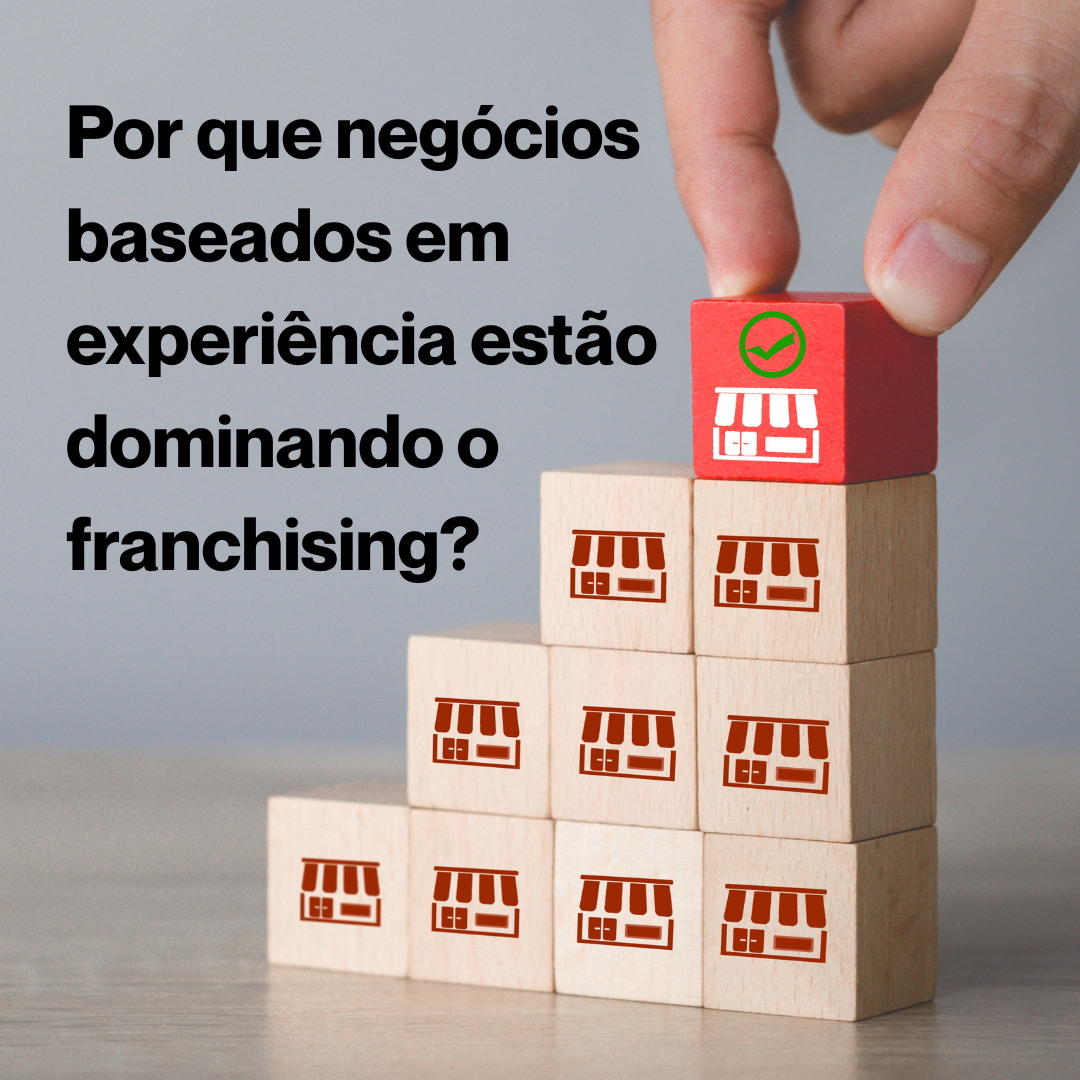 Por que negócios baseados em experiência estão dominando o franchising?
